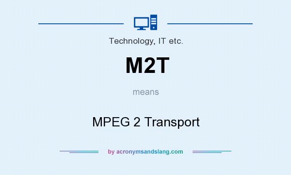 What does M2T mean? It stands for MPEG 2 Transport