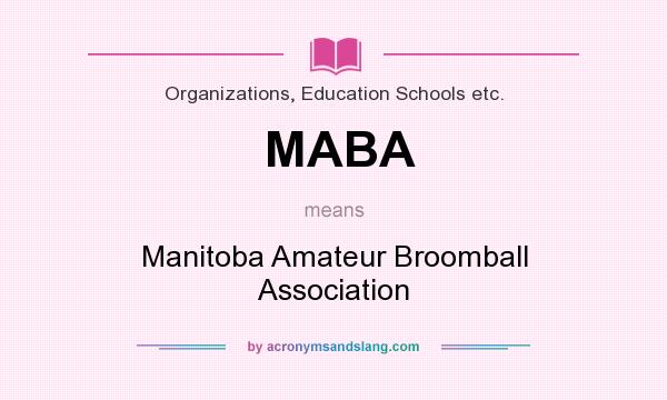 What does MABA mean? It stands for Manitoba Amateur Broomball Association