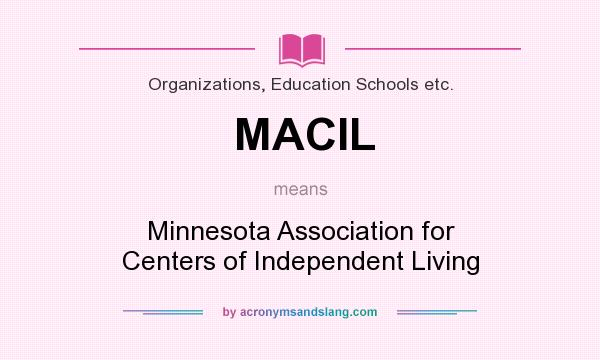 What does MACIL mean? It stands for Minnesota Association for Centers of Independent Living