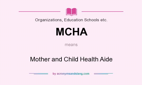 What does MCHA mean? It stands for Mother and Child Health Aide