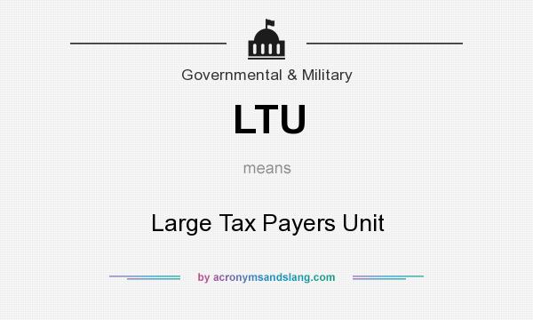 What does LTU mean? It stands for Large Tax Payers Unit
