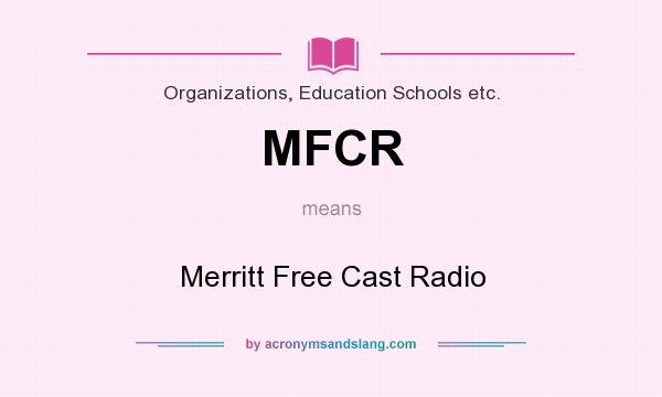 What does MFCR mean? It stands for Merritt Free Cast Radio