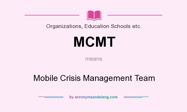 What does MCMT mean? It stands for Mobile Crisis Management Team