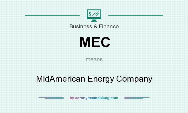 What does MEC mean? It stands for MidAmerican Energy Company