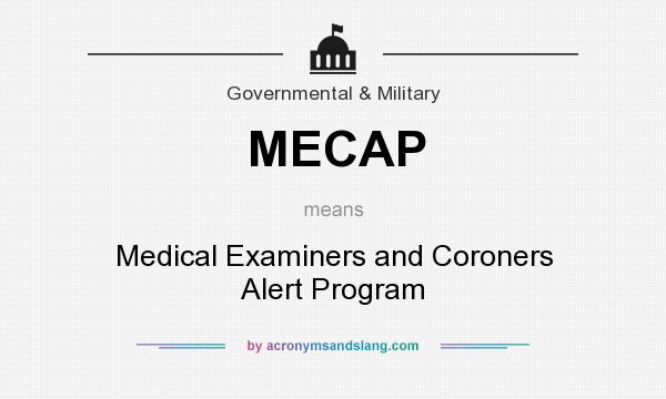 What does MECAP mean? It stands for Medical Examiners and Coroners Alert Program