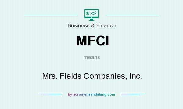 What does MFCI mean? It stands for Mrs. Fields Companies, Inc.