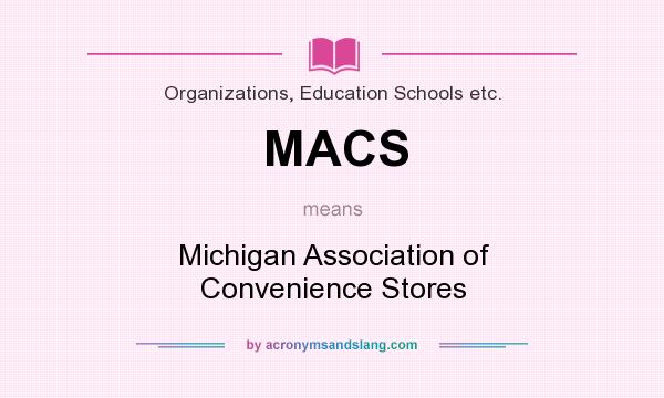 What does MACS mean? It stands for Michigan Association of Convenience Stores