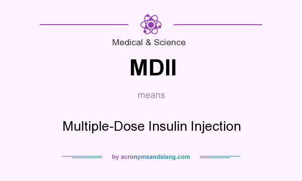 What does MDII mean? It stands for Multiple-Dose Insulin Injection
