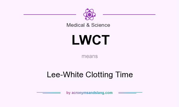 What does LWCT mean? It stands for Lee-White Clotting Time
