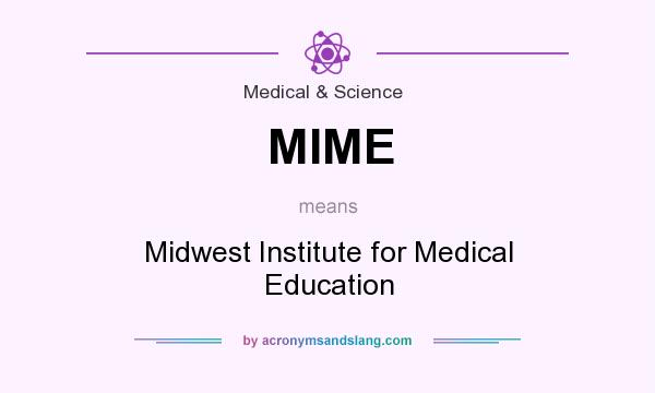 What does MIME mean? It stands for Midwest Institute for Medical Education