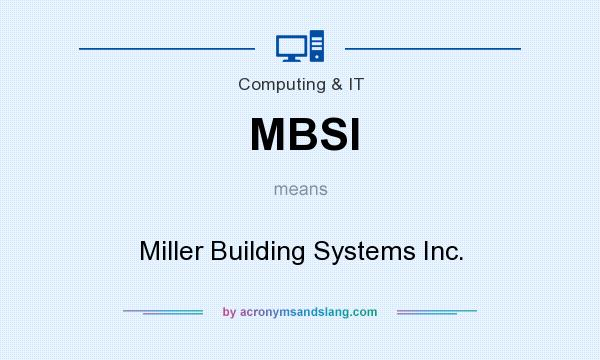 What does MBSI mean? It stands for Miller Building Systems Inc.