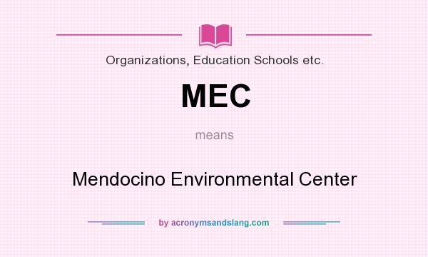 What does MEC mean? It stands for Mendocino Environmental Center