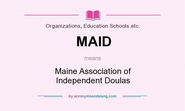 What does MAID mean? It stands for Maine Association of Independent Doulas