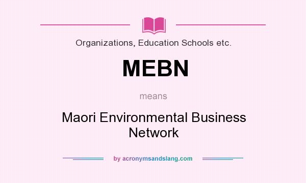 What does MEBN mean? It stands for Maori Environmental Business Network
