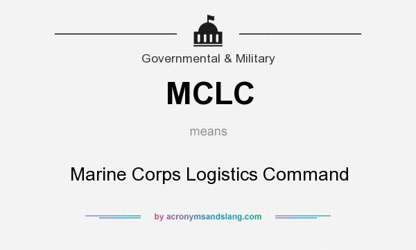 What does MCLC mean? It stands for Marine Corps Logistics Command