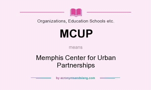 What does MCUP mean? It stands for Memphis Center for Urban Partnerships