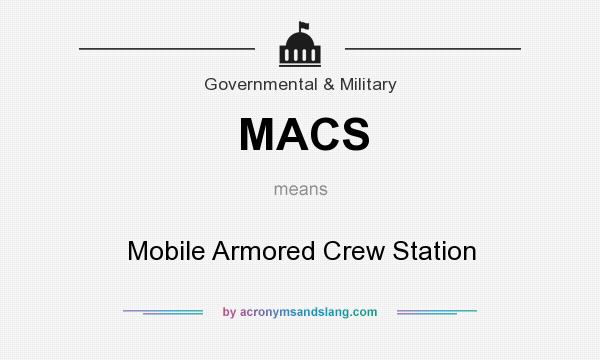 What does MACS mean? It stands for Mobile Armored Crew Station