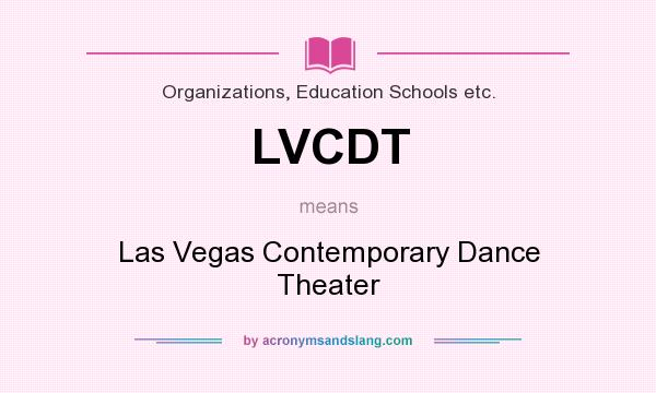 What does LVCDT mean? It stands for Las Vegas Contemporary Dance Theater