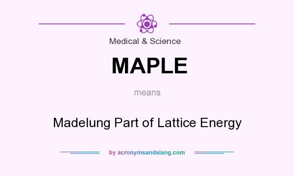 What does MAPLE mean? It stands for Madelung Part of Lattice Energy