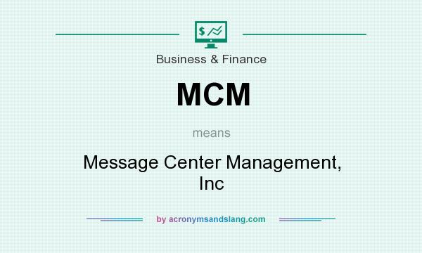 What does MCM mean? It stands for Message Center Management, Inc