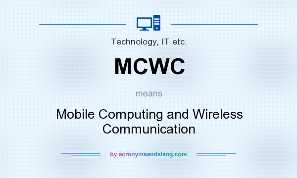 What does MCWC mean? It stands for Mobile Computing and Wireless Communication