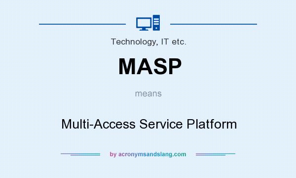 What does MASP mean? It stands for Multi-Access Service Platform