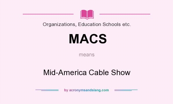 What does MACS mean? It stands for Mid-America Cable Show