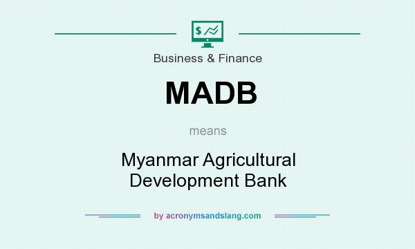 What does MADB mean? It stands for Myanmar Agricultural Development Bank