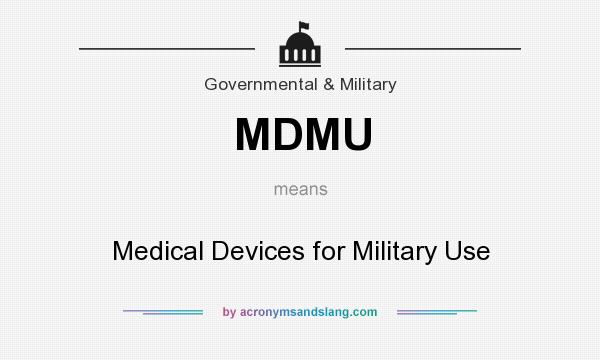 What does MDMU mean? It stands for Medical Devices for Military Use