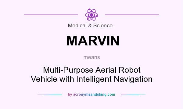 What does MARVIN mean? It stands for Multi-Purpose Aerial Robot Vehicle with Intelligent Navigation