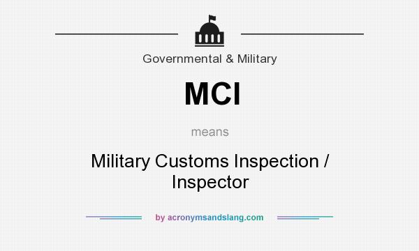 What does MCI mean? It stands for Military Customs Inspection / Inspector