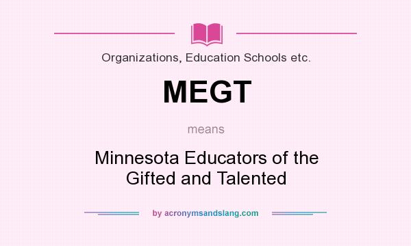 What does MEGT mean? It stands for Minnesota Educators of the Gifted and Talented