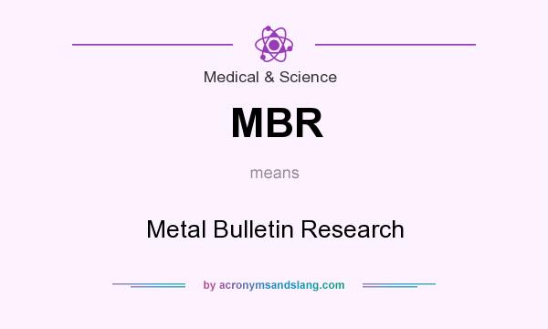 What does MBR mean? It stands for Metal Bulletin Research