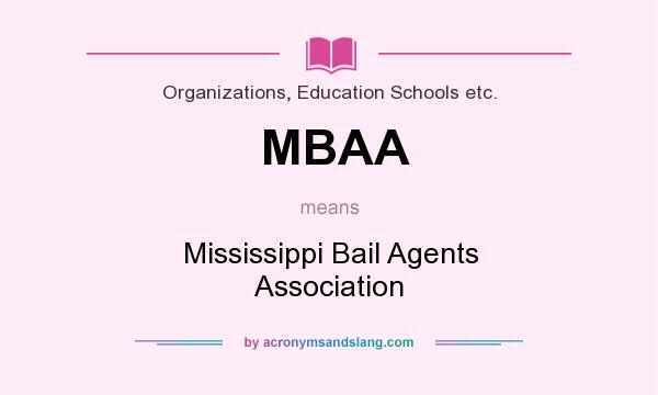 What does MBAA mean? It stands for Mississippi Bail Agents Association
