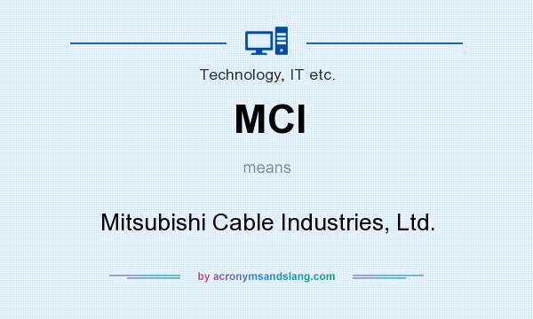 What does MCI mean? It stands for Mitsubishi Cable Industries, Ltd.