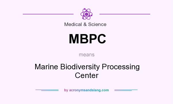 What does MBPC mean? It stands for Marine Biodiversity Processing Center