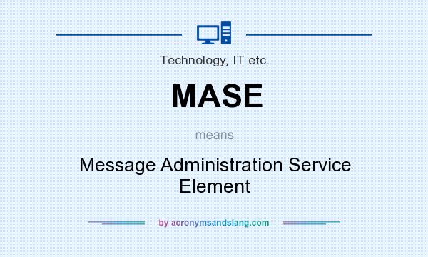 What does MASE mean? It stands for Message Administration Service Element