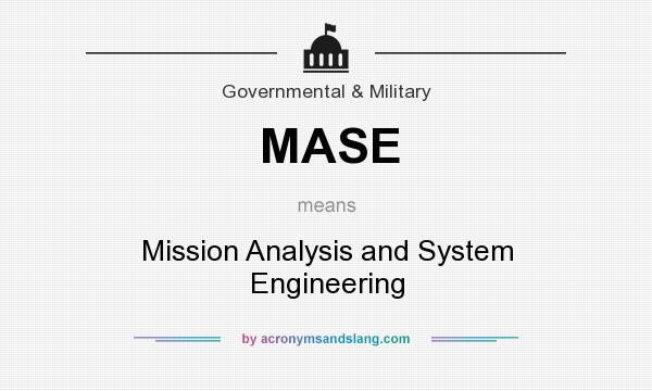 What does MASE mean? It stands for Mission Analysis and System Engineering