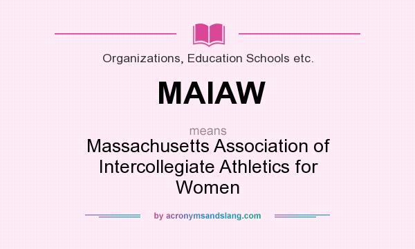 What does MAIAW mean? It stands for Massachusetts Association of Intercollegiate Athletics for Women