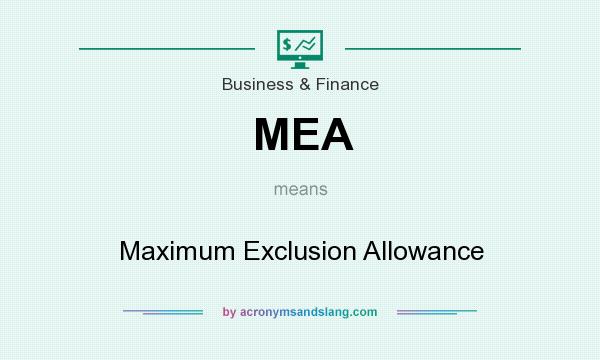 What does MEA mean? It stands for Maximum Exclusion Allowance