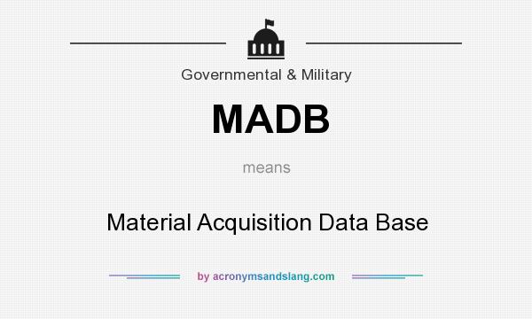 What does MADB mean? It stands for Material Acquisition Data Base
