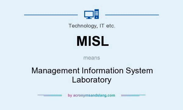 What does MISL mean? It stands for Management Information System Laboratory