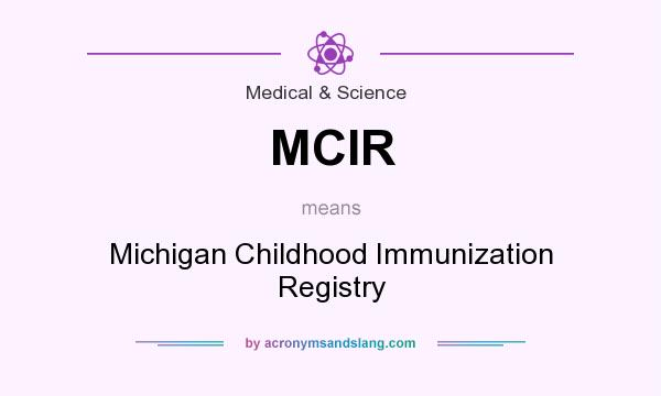 What does MCIR mean? It stands for Michigan Childhood Immunization Registry