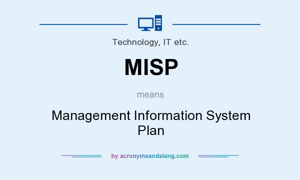 What does MISP mean? It stands for Management Information System Plan