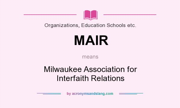 What does MAIR mean? It stands for Milwaukee Association for Interfaith Relations
