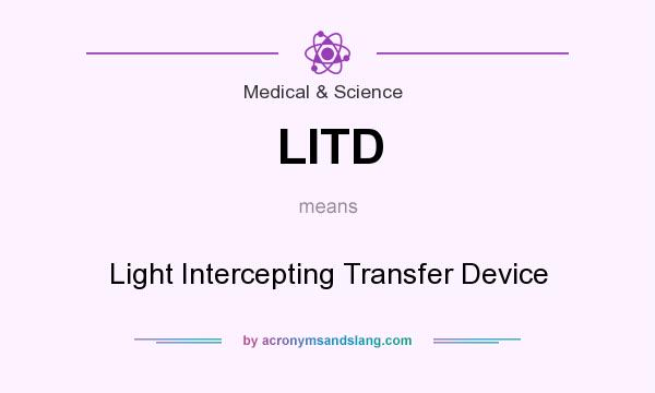 What does LITD mean? It stands for Light Intercepting Transfer Device