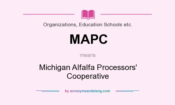 What does MAPC mean? It stands for Michigan Alfalfa Processors` Cooperative