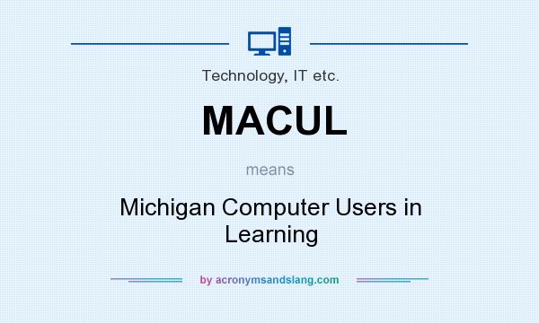 What does MACUL mean? It stands for Michigan Computer Users in Learning