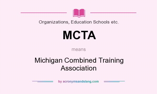 What does MCTA mean? It stands for Michigan Combined Training Association