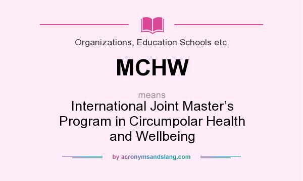 What does MCHW mean? It stands for International Joint Master’s Program in Circumpolar Health and Wellbeing
